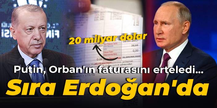 Putin, Orban'ın faturasını erteledi... Sıra Erdoğan'da