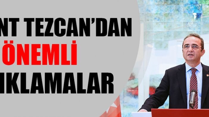 Bülent Tezcan'dan önemli açıklamalar