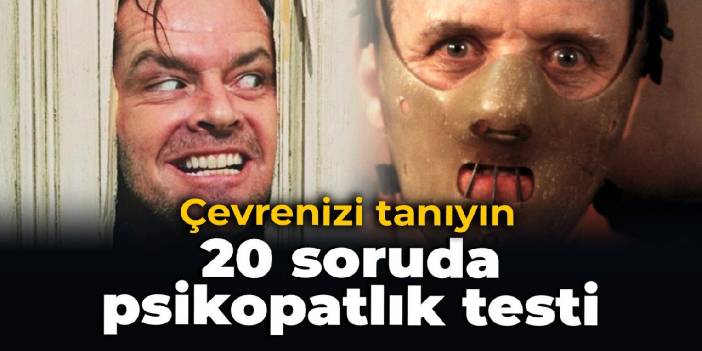 Çevrenizi tanıyın: 20 soruda psikopatlık testi