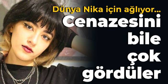 Dünya Nika için ağlıyor... Cenazesini bile çok gördüler