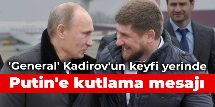 'General' Kadirov'un keyfi yerinde: Putin'e kutlama mesajı