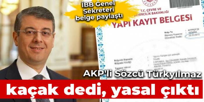 AKP'li Sözcü Türkyılmaz kaçak dedi, yasal çıktı