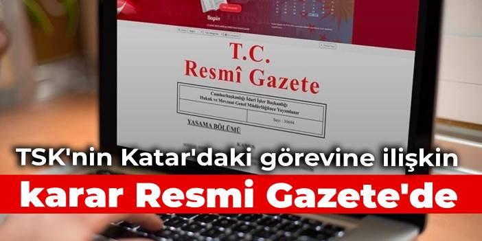 TSK'nin Katar'daki görevine ilişkin karar Resmi Gazete'de