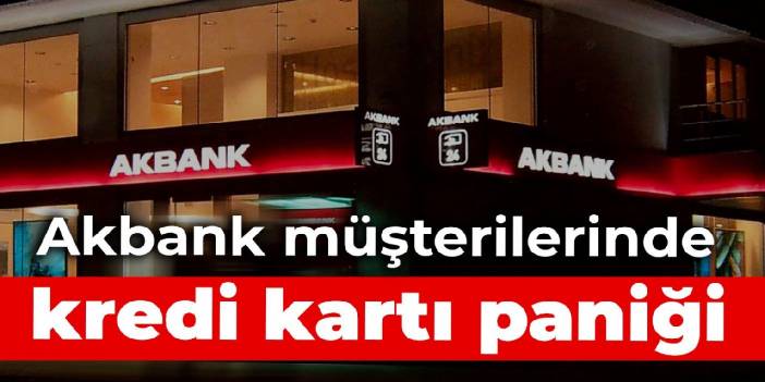 Akbank müşterilerinde kredi kartı paniği