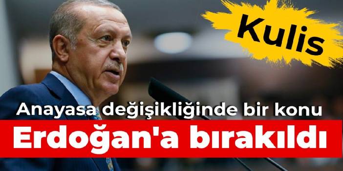 Kulis: Anayasa değişikliğinde bir konu Erdoğan'a bırakıldı