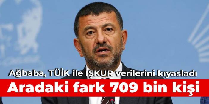 Ağbaba, TÜİK ile İŞKUR verilerini kıyasladı: Aradaki fark 709 bin kişi