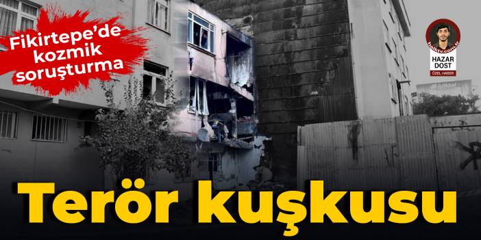 Fikirtepe’de kozmik soruşturma: Terör kuşkusu!