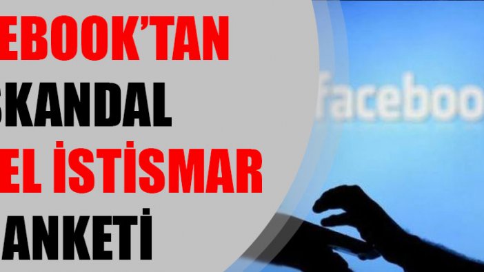 Facebook’tan skandal cinsel istismar anketi