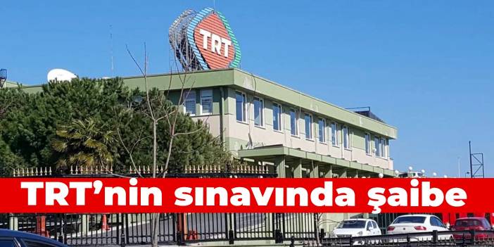 TRT’nin sınavında şaibe