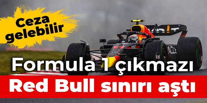 Formula 1 çıkmazı: Red Bull sınırı aştı, ceza gelebilir