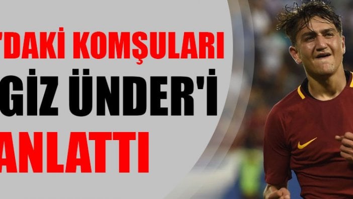 Roma'daki komşuları Cengiz Ünder'i anlattı