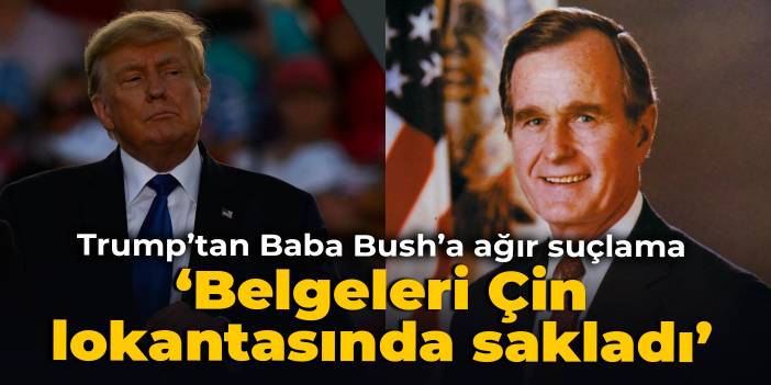 Trump’tan Baba Bush’a ağır suçlama: Belgeleri Çin lokantasında sakladı