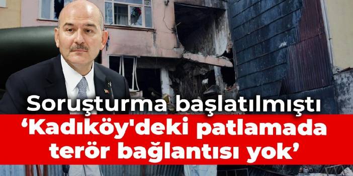 Soylu: Kadıköy'deki patlamada terör bağlantısı yok