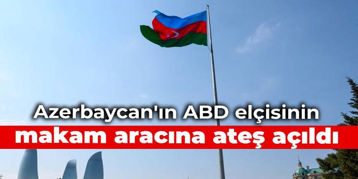 Azerbaycan'ın ABD elçisinin makam aracına ateş açıldı