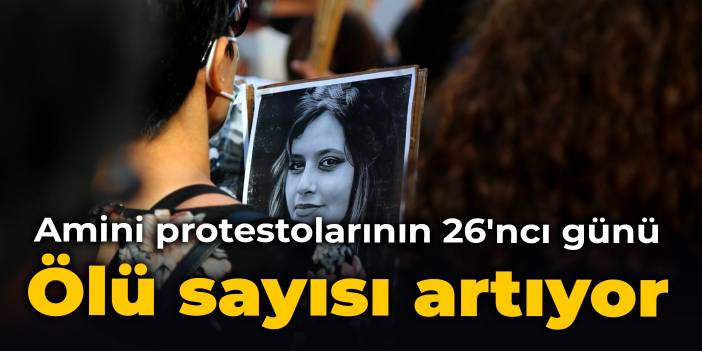 Amini protestolarının 26'ncı günü: Ölü sayısı artıyor