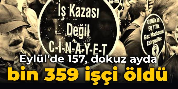 Eylül'de 157, dokuz ayda bin 359 işçi öldü