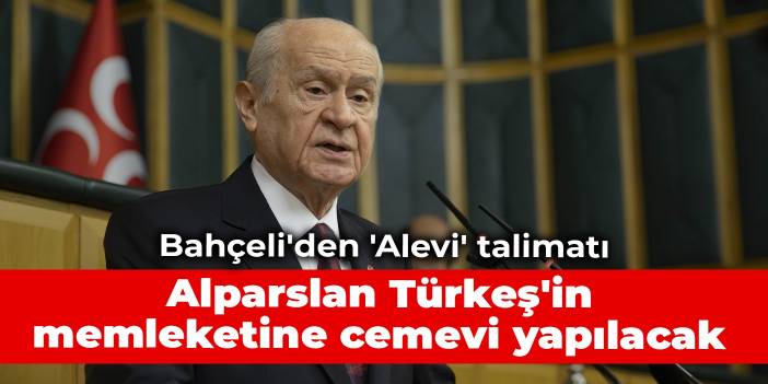 Bahçeli'den 'Alevi' talimatı: Alparslan Türkeş'in memleketine cemevi yapılacak