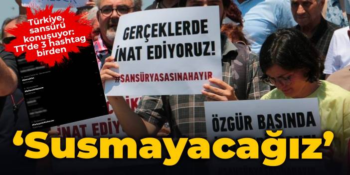 Türkiye, sansürü konuşuyor: TT'de 3 hashtag birden... Susmayacağız