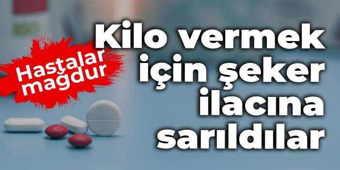 Kilo vermek için şeker hapına sarıldılar: Hastalar mağdur