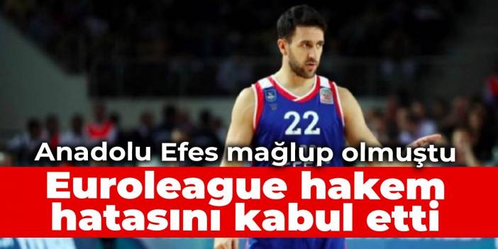 Anadolu Efes mağlup olmuştu: Euroleague hakem hatasını kabul etti