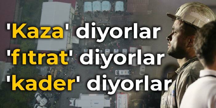 TMMOB Başkanı Koramaz: 'Kaza' diyorlar, 'fıtrat' diyorlar, 'kader' diyorlar