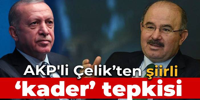 AKP'li Çelik'ten şiirli 'kader' tepkisi