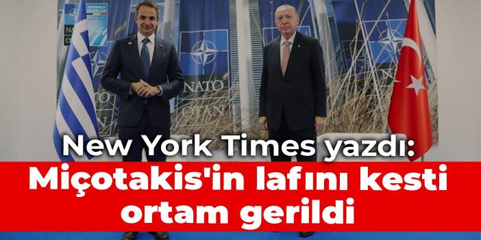 New York Times yazdı: Miçotakis'in lafını kesti, ortam gerildi