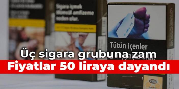 Üç sigara grubuna zam: Fiyatlar 50 liraya dayandı