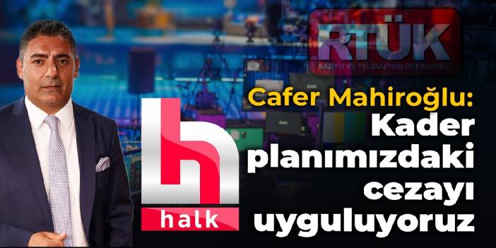 Cafer Mahiroğlu: Kader planımızdaki cezayı uyguluyoruz