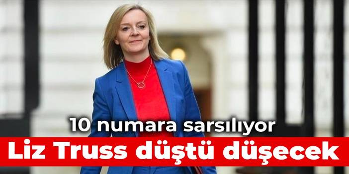 10 numara sarsılıyor: Liz Truss düştü düşecek