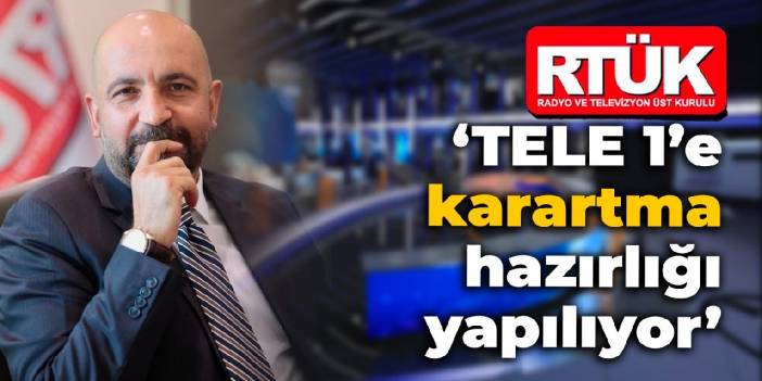 RTÜK üyesi Taşçı: TELE 1’e karartma hazırlığı yapılıyor