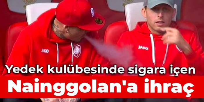 Yedek kulübesinde sigara içen Nainggolan'a ihraç