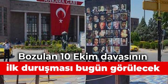 Bozulan 10 Ekim davasının ilk duruşması bugün görülecek