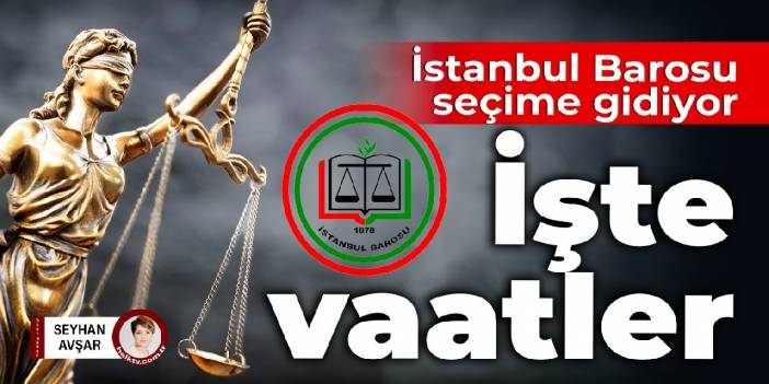 İstanbul Barosu seçime gidiyor... İşte vaatler