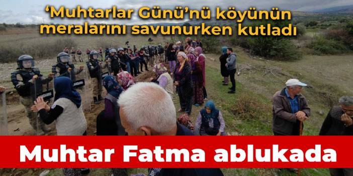 Muhtar Fatma, 'Muhtarlar Günü'nü jandarma ablukasında kutladı