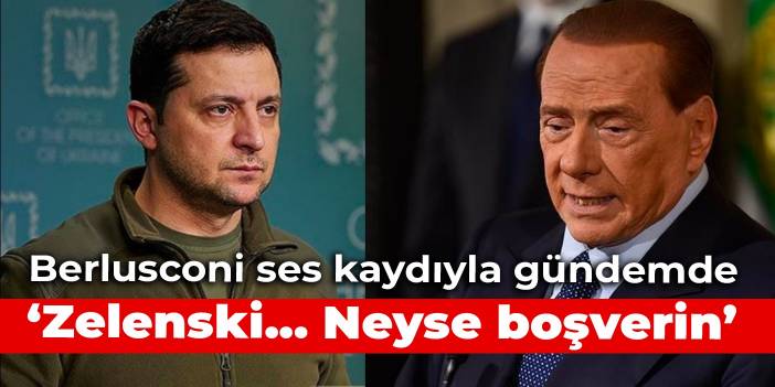 Berlusconi ses kaydıyla gündemde: Zelenski... Neyse boşverin