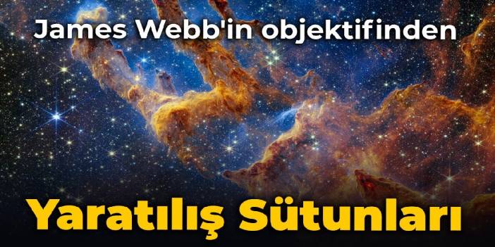 James Webb'in objektifinden Yaratılış Sütunları