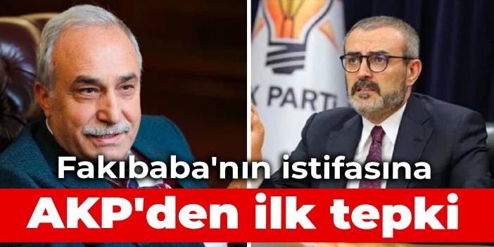 Fakıbaba'nın istifasına AKP'den ilk tepki