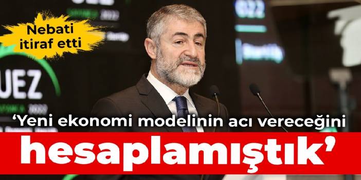 Nebati itiraf etti: Yeni ekonomi modelinin acı vereceğini hesaplamıştık