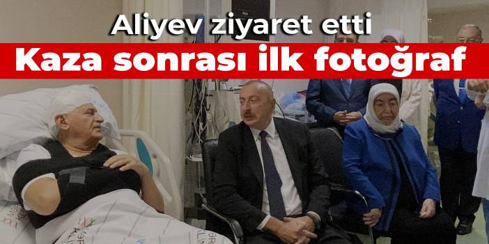 Kaza sonrası Binali Yıldırım'dan ilk fotoğraf: Aliyev ziyaret etti