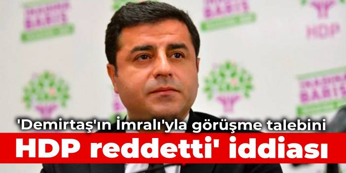 'Demirtaş'ın İmralı'yla görüşme talebini HDP reddetti' iddiası