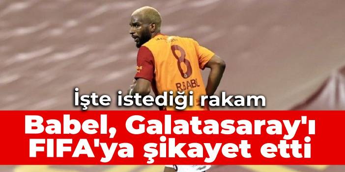 Babel, Galatasaray'ı FIFA'ya şikayet etti: İşte istediği rakam