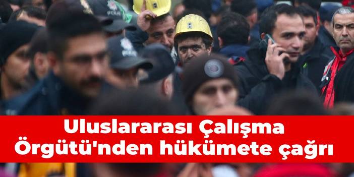 Uluslararası Çalışma Örgütü'nden hükümete çağrı: İş kazalarıyla ilgili detaylı bilgi talebi