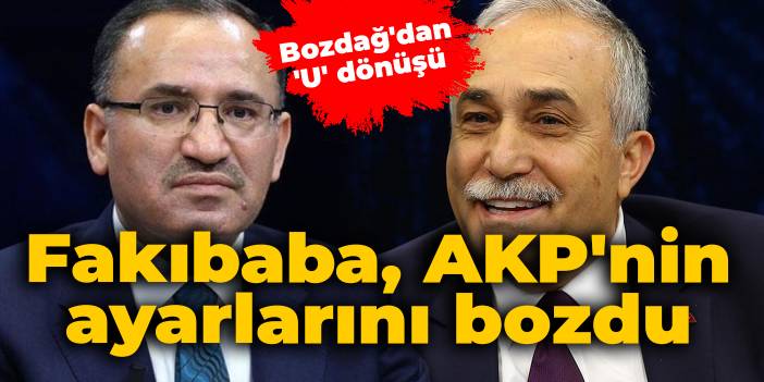 Fakıbaba, AKP'nin ayarlarını bozdu: Bozdağ'dan 'U' dönüşü