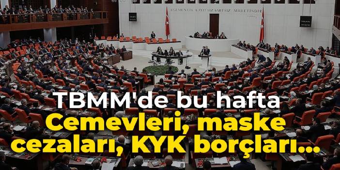 TBMM'de bu hafta: Cemevleri, maske cezaları, KYK borçları...