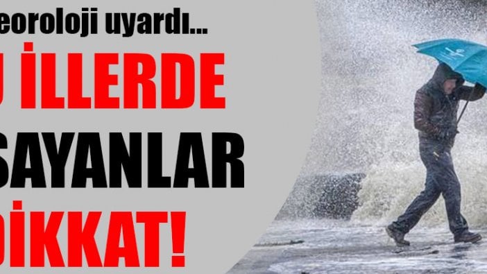 Meteoroloji'den uyarı: Bu illerde yaşayanlar dikkat!