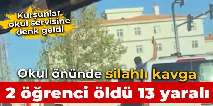 Okul önünde silahlı kavga: 2 öğrenci öldü, 13 kişi yaralandı