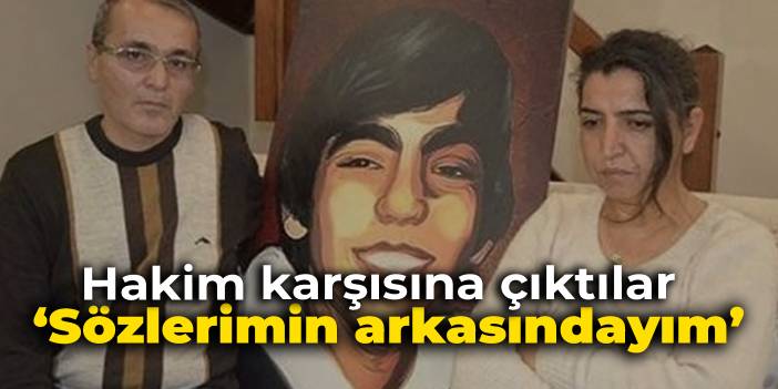 Elvan ailesi hakim karşısında: Sözlerimin arkasındayım