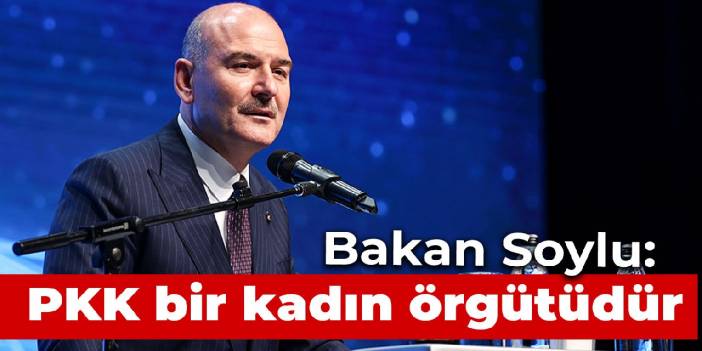 Bakan Soylu: PKK, bir kadın örgütüdür,  29 Ekim 2023'de Türkiye'de bir tek terörist kalmayacak