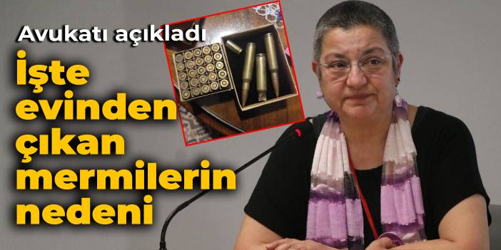 Avukatı açıkladı: İşte Fincancı'nın evinden çıkan mermilerin nedeni